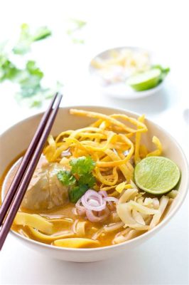  Khao Soi: Một món ăn cay nồng hòa quyện cùng vị béo ngậy của nước cốt dừa!